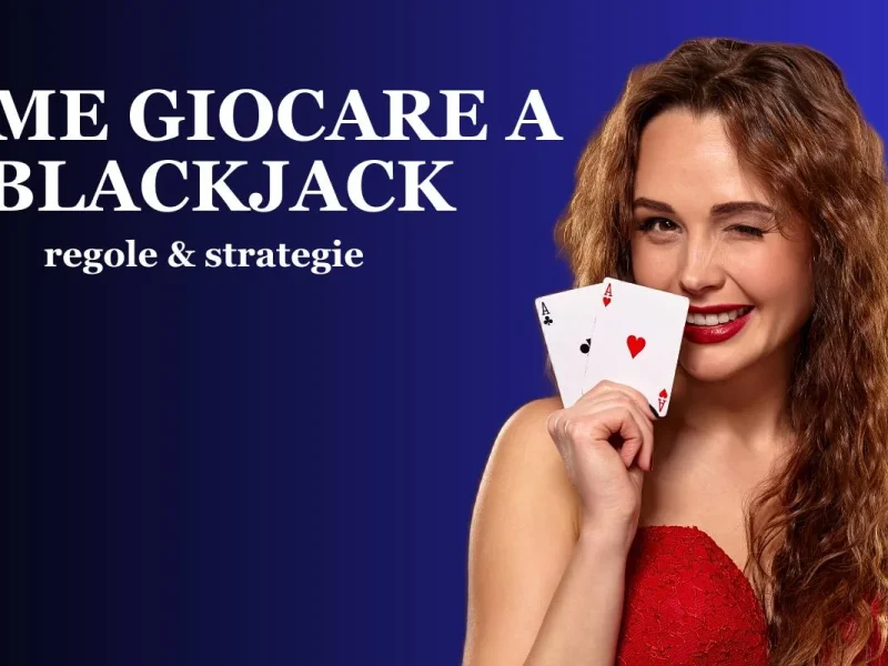 Come giocare a Blackjack: regole & strategie